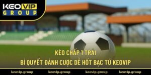 Kèo chấp 1 trái