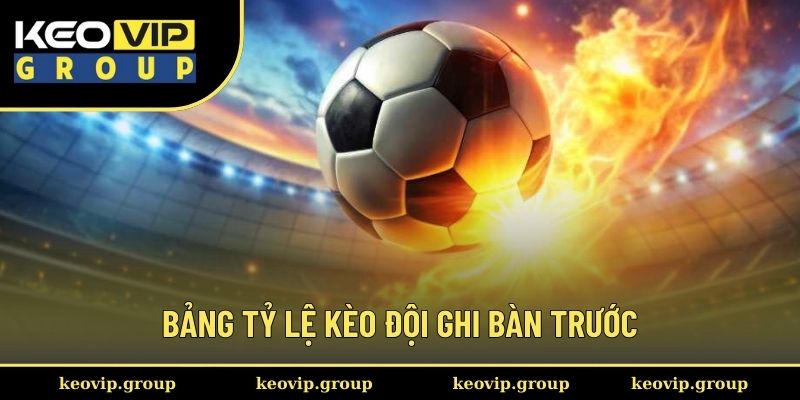 Giải Nghĩa Kèo Đội Ghi Bàn Trước Với 3 Phút Cho Hội Viên 2 Bảng tỷ lệ đầy đủ kèo đội ghi bàn trước