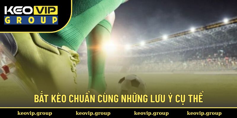 Kèo Giao Bóng Trước - Chiến Thuật Giúp Tay Cược Săn Thưởng Lớn 3 Bắt kèo chuẩn cùng những lưu ý cụ thể