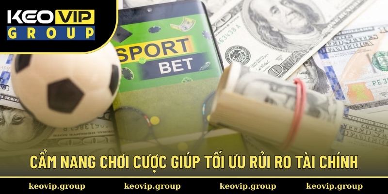 Kèo Chấp Nửa Trái Và Kinh Nghiệm Đặt Cược An Toàn Từ Keovip 3 Cẩm nang chơi cược giúp tối ưu rủi ro tài chính