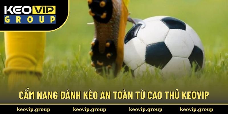 Kèo X2 || Tìm Hiểu Hình Thức Cá Độ Hot Nhất 2025 Cùng Keovip 3 Cẩm nang đánh kèo an toàn từ cao thủ Keovip