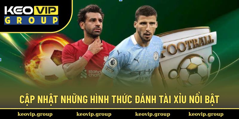 Cập nhật những hình thức đánh tài xỉu nổi bật