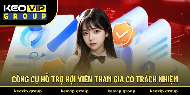 Chơi Có Trách Nhiệm 3 Công cụ hỗ trợ hội viên tham gia có trách nhiệm