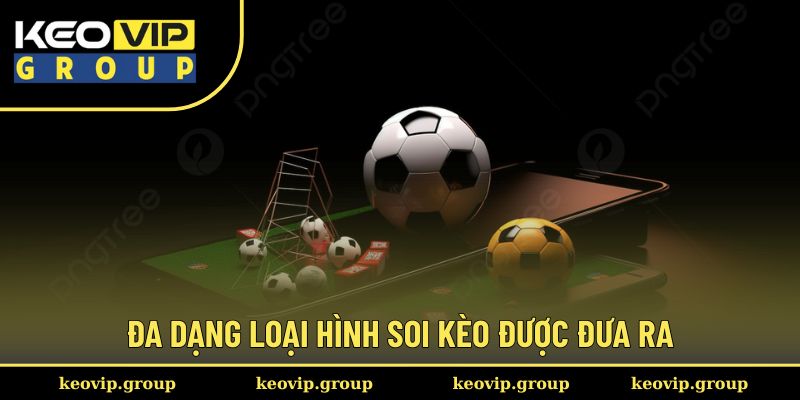 Đa dạng loại hình soi kèo được đưa ra