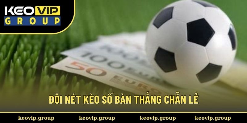 Tất Tần Tật Kèo Số Bàn Thắng Chẵn Lẻ Cá Cược Bóng Đá 1 Đôi nét về kèo số bàn thắng chẵn lẻ