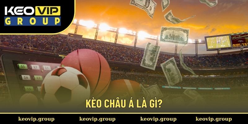 Kèo Châu Á Và Những Lý Giải Chi Tiết Cho Newbie Từ Keovip 1 Kèo châu Á là gì?