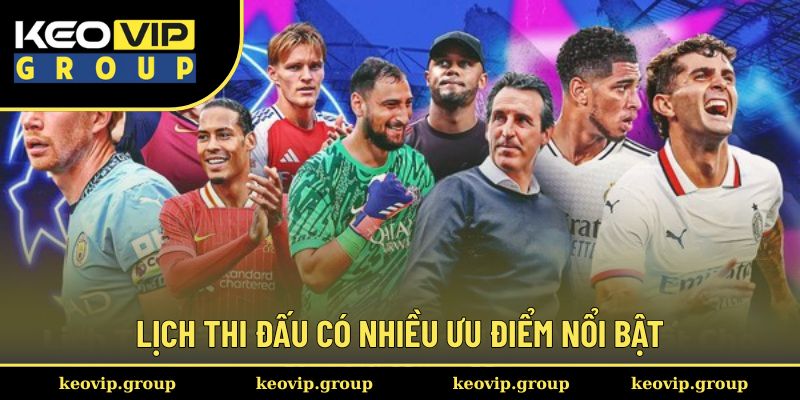 Lịch thi đấu 2 Lịch thi đấu có nhiều ưu điểm nổi bật hội viên