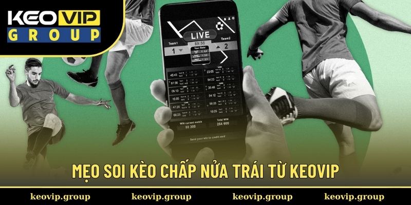 Kèo Chấp Nửa Trái Và Kinh Nghiệm Đặt Cược An Toàn Từ Keovip 2 Mẹo soi kèo chấp nửa trái từ Keovip