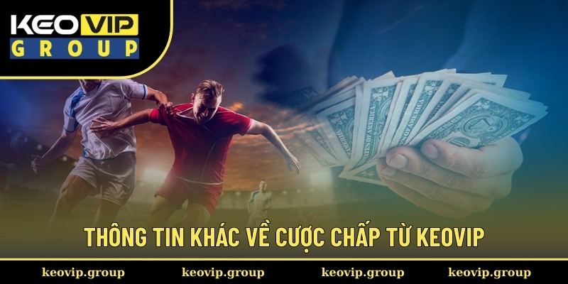 Kèo Châu Á Và Những Lý Giải Chi Tiết Cho Newbie Từ Keovip 3 Thông tin khác về cược chấp từ Keovip