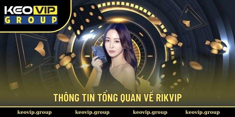Rikvip || Thương Hiệu Cổng Game Đổi Thưởng No.1 Tại Châu Á 1 Thông tin tổng quan về Rikvip