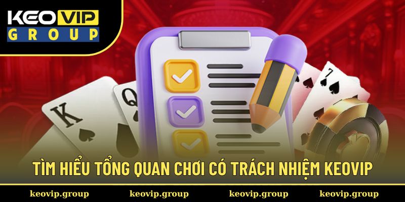 Chơi Có Trách Nhiệm 1 Tìm hiểu tổng quan chơi có trách nhiệm Keovip