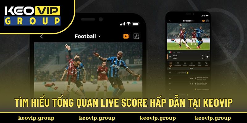 Tìm hiểu tổng quan live score hấp dẫn tại Keovip