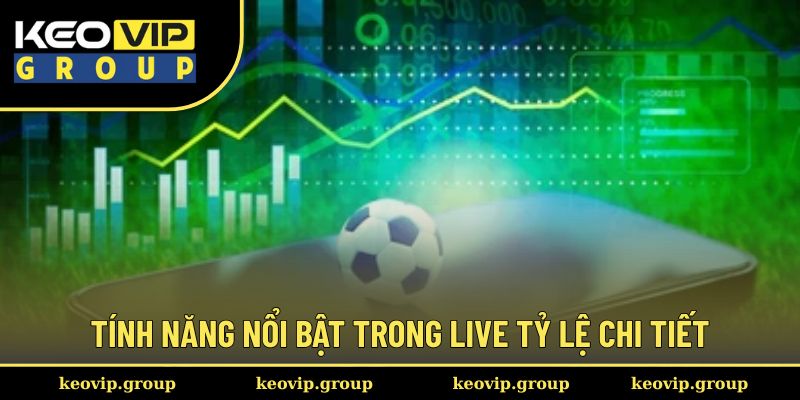 Tính năng nổi bật trong live tỷ lệ chi tiết