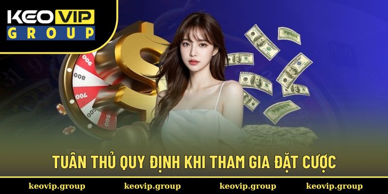 Tuân thủ quy định khi tham gia đặt cược