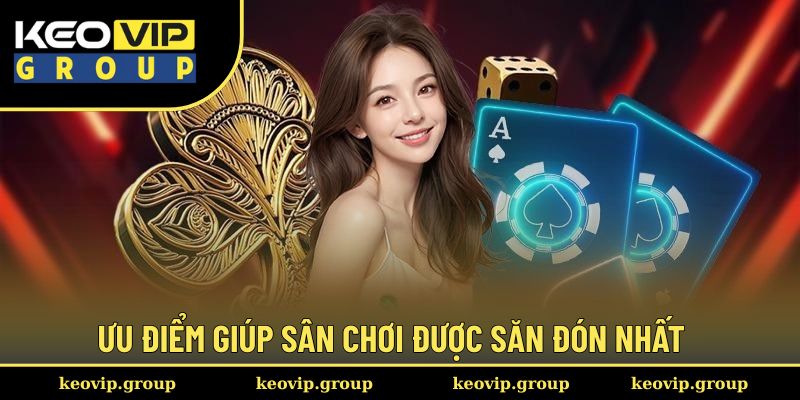 Ưu điểm giúp sân chơi được săn đón nhất