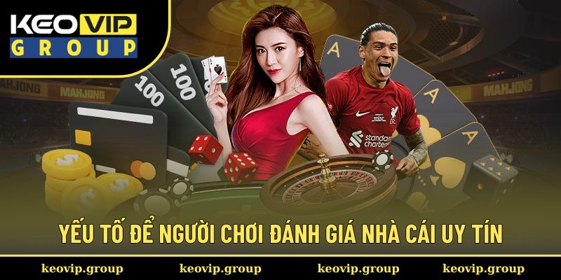 Yếu tố để người chơi đánh giá nhà cái uy tín