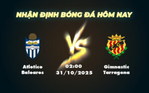 atletico baleares gimnastic tarragona 31 10 cup nha vua tay ban nha