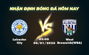 leicester city west bromwichwba 06 01 hang nhat anh