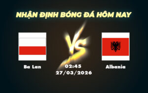 ba lan albania 27 03 vong loai world cup khu vuc chau au