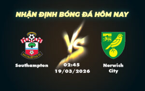 southampton norwich city 19 03 hang nhat anh