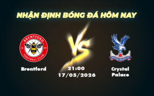 brentford crystal palace 17 05 ngoai hang anh