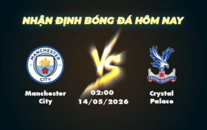 manchester city crystal palace 14 05 ngoai hang anh